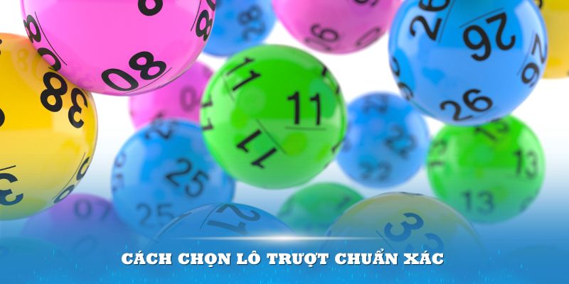 Cách chọn lô trượt chuẩn xác từ chuyên gia