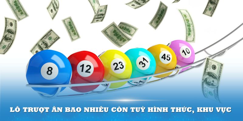 Lô trượt ăn bao nhiêu còn tuỳ hình thức, khu vực