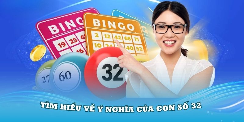 Tìm hiểu về ý nghĩa của con số 32 cơ bản nhất